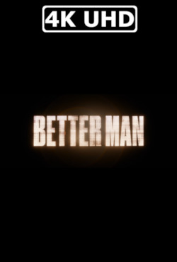 Movie Poster for Better Man - HEVC/MKV 4K Ultra HD Trailer